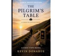The Pilgrim's Table - LARGE PRINT: A Camino de Santiago Pilgrimage Novel