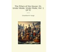The Pillars of the House; Or, Under Wode, Under Rode, Vol. 1 (of 2)