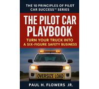 The Pilot Car Playbook: Turn Your Truck Into A Six-Figure Safety Business: 1