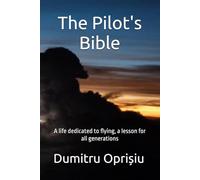 The Pilot's Bible: A life dedicated to flying, a lesson for all generations