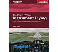 The Pilot's Manual: Earn an Instrument Rating and Safely Fly Under Ifr and in Imc (Ebundle)