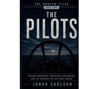 The Pilots: Trained Observers, Impossible Encounters, and the Reports the Air Force Buried: 2