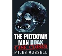 The Piltdown Man Hoax: Case Closed