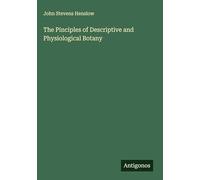 The Pinciples of Descriptive and Physiological Botany