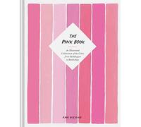 The Pink Book: An Illustrated Celebration of the Color; from Bubblegum to Battleships