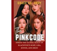 THE PINK CODE: Inside The Global Reign of BlackPink's Rose, Lisa, Jennie And Jisoo