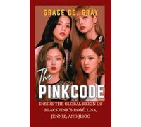 THE PINK CODE: Inside The Global Reign of BlackPink's Rose, Lisa, Jennie And Jisoo