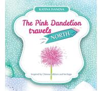 Katina Ivanova The Pink Dandelion travels NORTH (Tascabile)