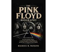 THE PINK FLOYD BIOGRAPHY: From Psychedelic Origins to Sonic Innovation, Cultural Influence, and the Rise of Progressive Rock Legends