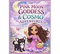 The Pink Moon Goddess & Cosmo Adventures: A Gentle, Calming Coloring Book for Kids