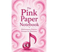 The Pink Paper Notebook: Multisensory Practice Prompts for Musicians