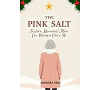 The Pink Salt Festive Renewal Plan for Women Over 50: Lose the Bloat, Restore Vitality, and Enjoy Every Holiday Moment with Ease