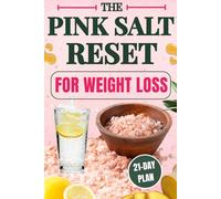 The Pink Salt Reset for Weight Loss: Burn fat, reduce bloating, and beat cravings with a simple morning ritual and 21-day reset for women tired of diets that don't work - recipes and dly plan included