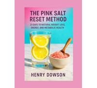 The Pink Salt Reset Method: 21 Days to Natural Weight Loss, Energy, and Metabolic Health