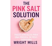 The Pink Salt Solution: Pasos sencillos para una pérdida de peso duradera