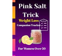 The Pink Salt Trick Companion Tracker for Women Over 50: A 30-Day Metabolism Reset Logbook to Support Hydration, Energy, and Consistency