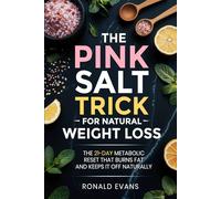 The Pink Salt Trick for Natural Weight Loss: The 21-Day Metabolic Reset That Burns Fat and Keeps It Off Naturally