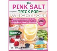 THE PINK SALT TRICK FOR WEIGHT LOSS: 100 Clean Recipes And A 60-Day Challenge To Reset Cravings, Fire Up Your Metabolism, And Burn Fat For Good: 28
