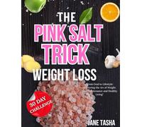 THE PINK SALT TRICK FOR WEIGHT LOSS: A Simple Guide to Achieving Natural Weight Loss with Pink Himalayan Salt