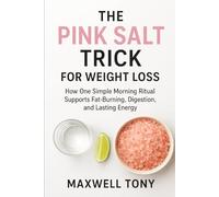 THE PINK SALT TRICK FOR WEIGHT LOSS: How One Simple Morning Ritual Supports Fat-Burning, Digestion, and Lasting Energy