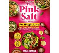 The Pink Salt Trick for Weight Loss: The Only Cookbook You Need with Simple Recipes to Boost Metabolism, Curb Cravings, Sustain Energy, and Hydrate Naturally in Just 21 Days