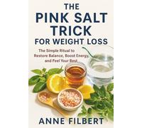 The Pink Salt Trick for Weight Loss: The Simple Ritual to Restore Balance, Boost Energy, and Feel Your Best