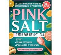 The Pink Salt Trick For Weight Loss: Unlock the Power of Pink Salt to Flatten Your Belly, Boost Energy, and Achieve Sustainable Weight Loss