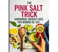 The Pink Salt Trick Hormonal Weight Loss for Women 35-50+: A Natural 30-Day Plan to Burn Fat, Balance Your Body, and Beat Bloat