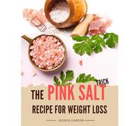 THE PINK SALT TRICK RECIPE FOR WEIGHT LOSS 2025/2026 (Full Color): A Simple Guide to Accelerated Fat Loss, Revitalizing Your Body & Boosting Your Metabolism Naturally