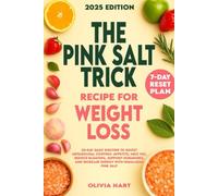 The Pink Salt Trick Recipe for Weight Loss: 30-Day Daily Routine to Boost Metabolism, Control Appetite, Melt Fat, Reduce Bloating, Support Hormones, and Increase Energy with Himalayan Pink Salt