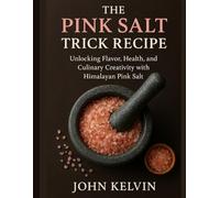 The Pink Salt Trick Recipe: Unlocking Flavor, Health, and Culinary Creativity with Himalayan Pink Salt