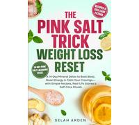 The Pink Salt Trick Weight Loss Reset: A 14-Day Mineral Detox to Beat Bloat, Boost Energy & Calm Your Cravings- with Simple Recipes, Real-Life Stories & Self-Care Rituals