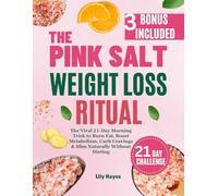 The Pink Salt Weight Loss Ritual: The Viral 21-Day Morning Trick to Burn Fat, Boost Metabolism, Curb Cravings & Slim Naturally Without Dieting