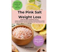 The Pink Salt Weight Loss: Step-By-Step Morning Ritual in Under 5 Minutes to Crush Cravings, Hydrate Deeply & Ignite Metabolism with the Himalayan Pink Salt Trick Weight Loss Method