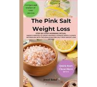The Pink Salt Weight Loss: Step-By-Step Morning Ritual in Under 5 Minutes to Crush Cravings, Hydrate Deeply & Ignite Metabolism with the Himalayan Pink Salt Trick Weight Loss Method