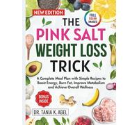 THE PINK SALT WEIGHT LOSS TRICK: A Complete Meal Plan with Simple Recipes to Boost Energy, Burn Fat, Improve Metabolism and Achieve Overall Wellness
