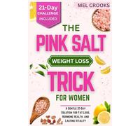 The pink Salt Weight Loss Trick for Women: A Gentle 21-Day Solution for Fat Loss, Hormone Health, and Lasting Vitality