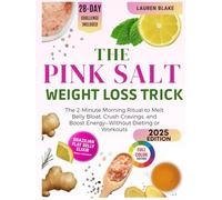 The Pink Salt Weight Loss Trick: The 2-Minute Morning Ritual to Melt Belly Bloat, Crush Cravings, and Boost Energy-Without Dieting or Workouts - 28 Day Challenge
