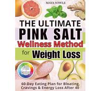The Pink Salt Wellness Method for Weight Loss: Cookbook for Women Over 40 to Reduce Bloating, Balance Hormones, Crush Cravings, Burn Fat & Eat Deliciously Without Starving or Stress
