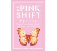 The Pink Shift Method: Reclaiming Your Identity, Healing Trauma, and Becoming the Woman You Were Meant to Be, Identity Shift, Women Empowerment, Manifest, Law of Attraction