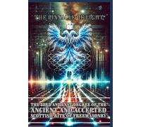 The Pinnacle of Light: The 33rd Degree of the Ancient and Accepted Scottish Rite of Freemasonry: Ancient and Accepted Scottish Rite of Freemasonry