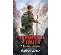 The Pinnacle of Truth: A Soldiers Memoir