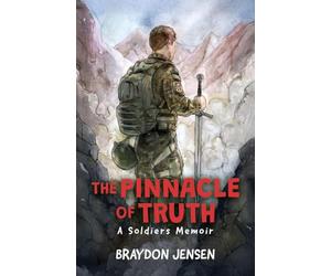 The Pinnacle of Truth: A Soldiers Memoir