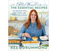 The Pioneer Woman Cooks: 120 Greatest Hits, New Twists, and Perfected Classics