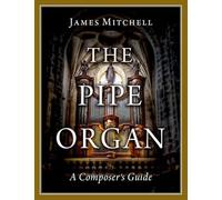 The Pipe Organ: A Composer's Guide