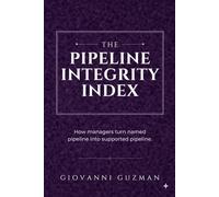 The Pipeline Integrity Iindex: How Managers turn named pipeline into supported pipeline