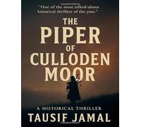 The Piper of Culloden Moor: An Archaeological-Historical Thriller of Prophecy, Betrayal, and the Final Song