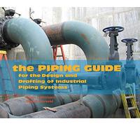 The Piping Guide: For the Design and Drafting of Industrial Piping Systems