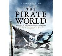 The Pirate World: A History of the Most Notorious Sea Robbers by Konstam, Angus