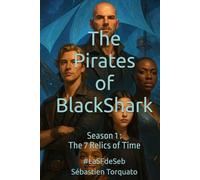 The Pirates of BlackShark: Season 1 : The 7 Relics of Time